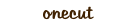 onecut